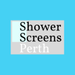 Shower Screens in Joondalup