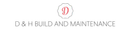 D & H Build and Maintenance Logo